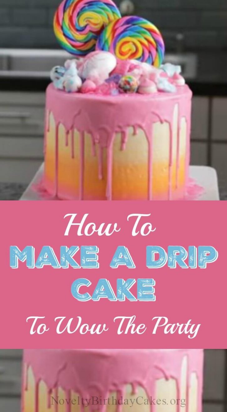 How To Make Birthday Cake How To Make A Drip Cake To Wow The Party Novelty Birthday Cakes How To Make Birthday Cake How To Make A Drip Cake To Wow The Party Novelty Birthday Cakes
